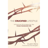 The Crucified Lifestyle: Nine Practical Principles for the Cross-Centered Life