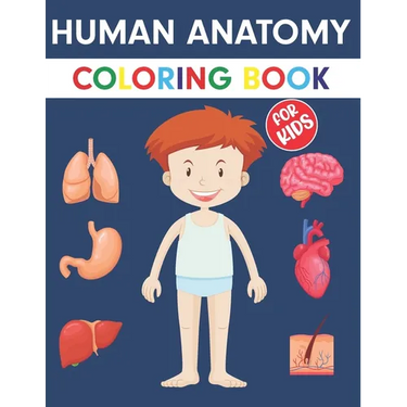 Human Anatomy Coloring Book For Kids: An Entertaining Guide to the Internal Organs of the Human Body with Fundamentals Facts. Great Gift for Boys and