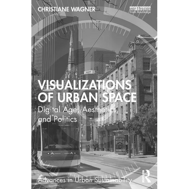 Visualizations of Urban Space: Digital Age, Aesthetics, and Politics