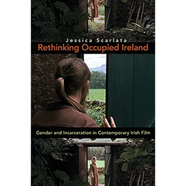 Rethinking Occupied Ireland: Gender and Incarceration in Contemporary Irish Film