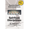 Question-based Bible Study Guide -- Spiritual Disciplines: Good Questions Have Groups Talking