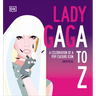 Lady Gaga A to Z: A Celebration of a Pop Culture Icon
