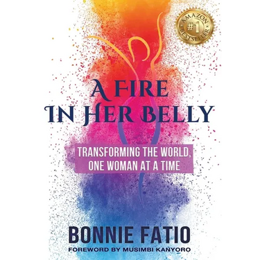 A Fire In Her Belly: Transforming The World One Woman At A Time