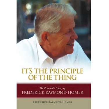 It's the Principle of the Thing: The Personal History of Frederick Raymond Homer
