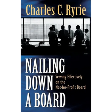 Nailing Down a Board: Serving Effectively on the Not-For-Profit Board