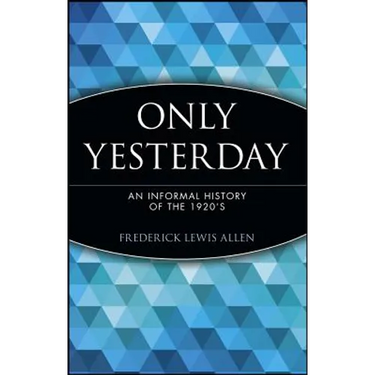 Only Yesterday: An Informal History of the 1920's