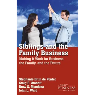 Siblings and the Family Business: Making It Work for Business, the Family, and the Future