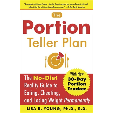The Portion Teller Plan: The No-Diet Reality Guide to Eating, Cheating, and Losing Weight Permanently
