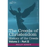 The Creeds of Christendom: History of the Creeds - Volume I, Part II