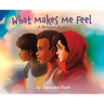 What Makes Me Feel - A Refugee Story: A Refugee Story
