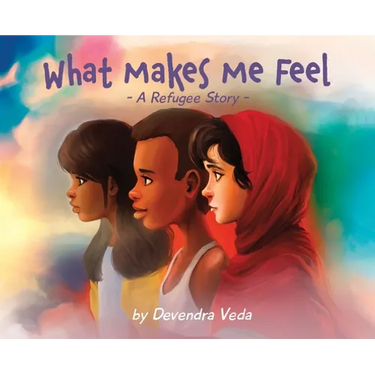 What Makes Me Feel - A Refugee Story: A Refugee Story