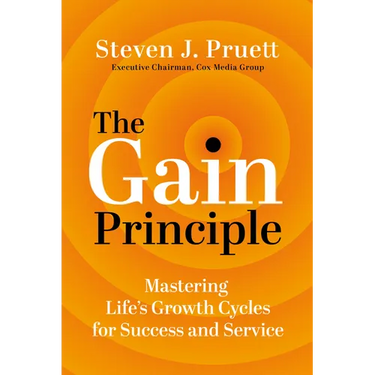 The Gain Principle: Mastering Life's Growth Cycles for Success and Service