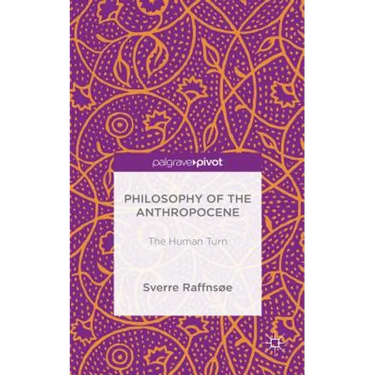 Philosophy of the Anthropocene: The Human Turn