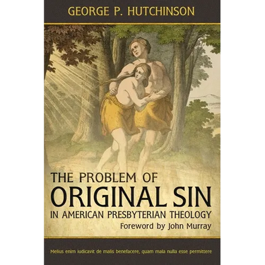 The Problem of Original Sin in American Presbyterian Theology