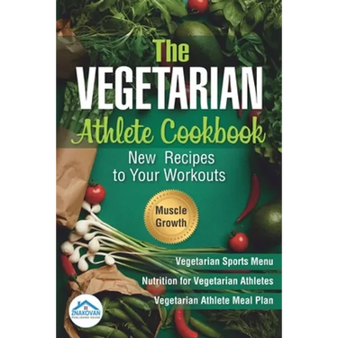 The Vegetarian Athlete Cookbook: New Recipes to Your Workouts