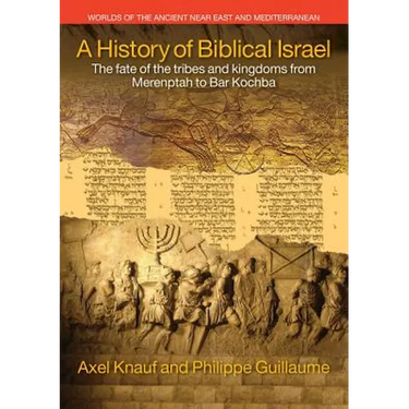 A History of Biblical Israel: The Fate of the Tribes and Kingdoms from Merenptah to Bar Kochba