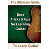 Learn Guitar: The Ultimate Guide to Learn Guitar: Best Tips and Tricks for Learning Guitar