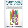 Emotional Intelligence: The 21-Day Mental Makeover to Master Your Emotions, Improve Your Social Skills, and Achieve Better, Happier Relationships