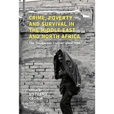 Crime, Poverty and Survival in the Middle East and North Africa: The 'Dangerous Classes' Since 1800