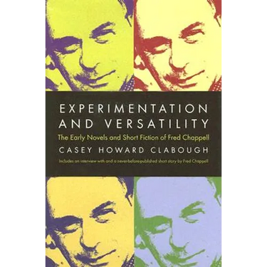 Experimentation And Versatility: The Early Novels And Short Fiction Of Fred Chappell