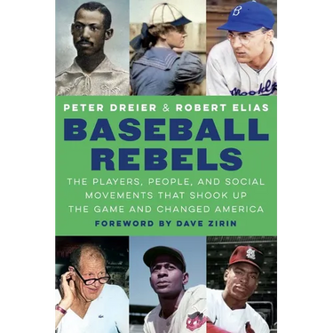 Baseball Rebels: The Players, People, and Social Movements That Shook Up the Game and Changed America