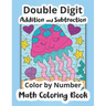 Double Digit Addition and Subtraction Color by Number Math Coloring Book