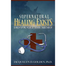 Supernatural Healing Exists: Did You Get the Memo?