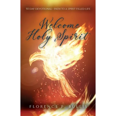 Welcome Holy Spirit: 50 Day Devotional--Path to a Spirit Filled Life