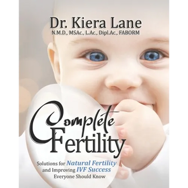 Complete Fertility: Solutions for Natural Fertility and Improving IVF Success Everyone Should Know