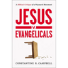 Jesus V. Evangelicals: A Biblical Critique of a Wayward Movement