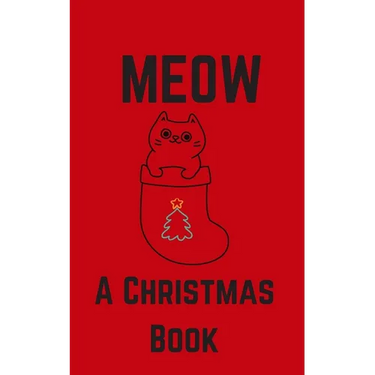 Meow; A Christmas Book: A Series of Short Christmas Stories Written For Your Cat by My Cat