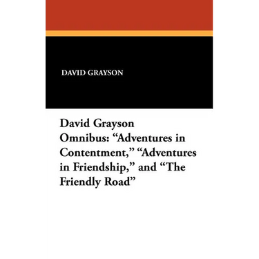 The David Grayson Omnibus: Adventures in Contentment, Adventures in Friendship, and The Friendly Road