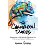 The Chameleon Diaries: Designing A Life Worth Changing For