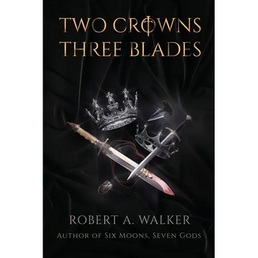 Two Crowns, Three Blades: An Arthurian Fantasy Medieval Adventure