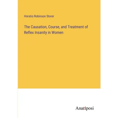 The Causation, Course, and Treatment of Reflex Insanity in Women