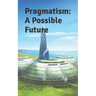Pragmatism: A Possible Future
