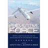 Preventive Force: Drones, Targeted Killing, and the Transformation of Contemporary Warfare