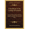 A Handbook To The Coinage Of Scotland: Giving A Description Of Every Variety Issued By The Scottish Mint