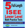 5 Full Length ISEE Lower Level Math Practice Tests: The Practice You Need to Ace the ISEE Lower Level Math Test
