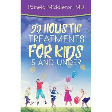 50 Holistic Treatments for Kids 5 and Under