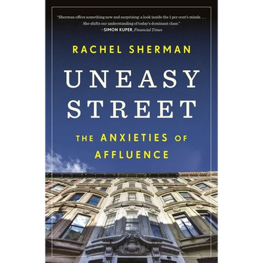 Uneasy Street: The Anxieties of Affluence