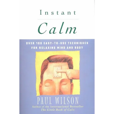 Instant Calm: Over 100 Easy-to-Use Techniques for Relaxing Mind and Body