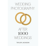 Wedding Photography: After 1000 Weddings