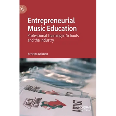 Entrepreneurial Music Education: Professional Learning in Schools and the Industry