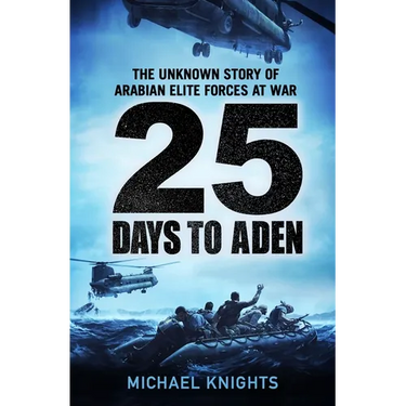 25 Days to Aden: The Unknown Story of Arabian Elite Forces at War