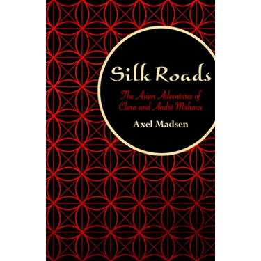 Silk Roads: The Asian Adventures of Clara and André Malraux