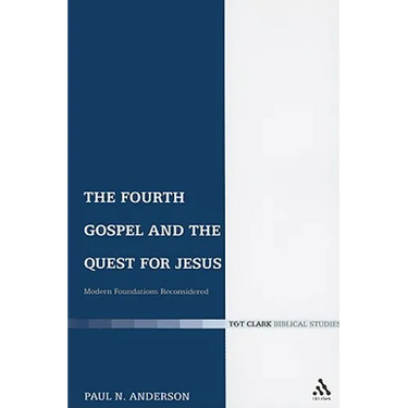 The Fourth Gospel and the Quest for Jesus: Modern Foundations Reconsidered
