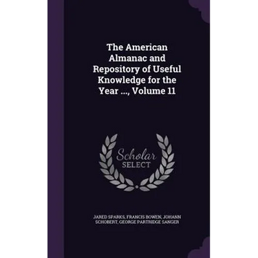 The American Almanac and Repository of Useful Knowledge for the Year ..., Volume 11