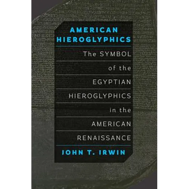 American Hieroglyphics: The Symbol of the Egyptian Hieroglyphics in the American Renaissance