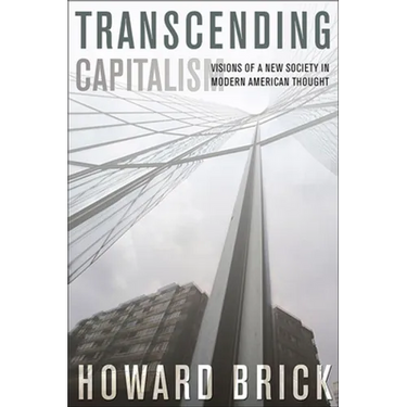 Transcending Capitalism: Visions of a New Society in Modern American Thought